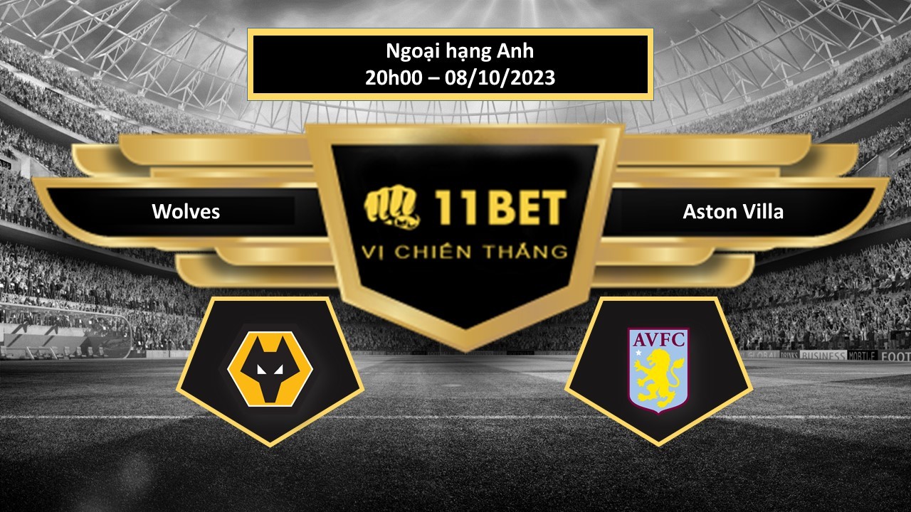 11BET Tip bóng đá  Wolves vs Aston Villa, hôm nay 08/10/2023