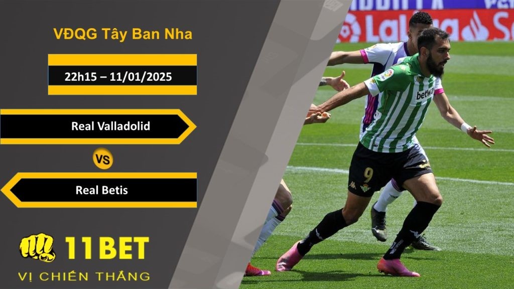 11BET Soi kèo Real Valladolid vs Real Betis, 22h15, 11/01/2025