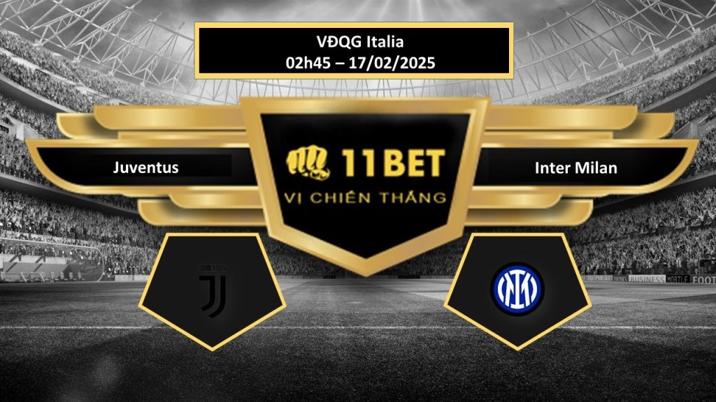 11BET Tip bóng đá Juventus vs Inter Milan, hôm nay 17/02/2025