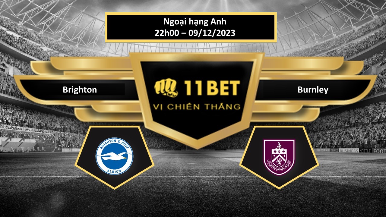 11BET Tip bóng đá  Brighton vs Burnley , hôm nay 09/12/2023