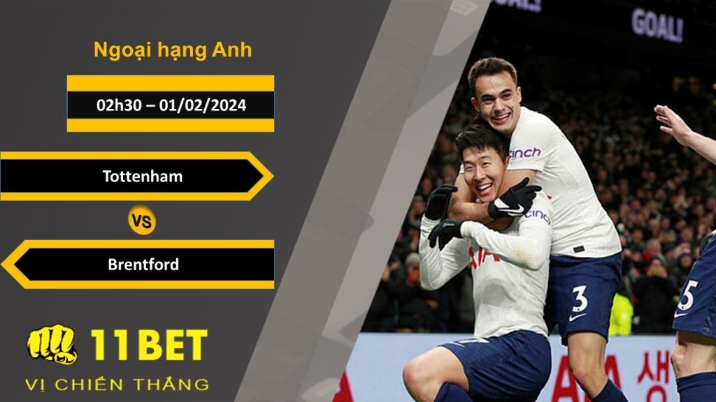 11BET Soi kèo  Tottenham vs Brentford, 02h30, 01/02/2024
