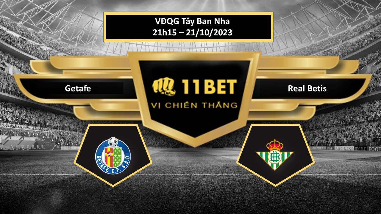 11BET Tip bóng đá  Getafe vs Real Betis, hôm nay 21/10/2023