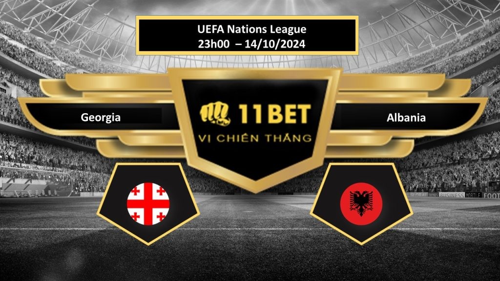 11BET Tip bóng đá Georgia vs Albania, hôm nay 14/10/2024