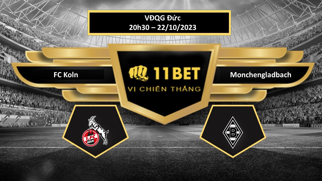 11BET Tip bóng đá  FC Koln vs Monchengladbach, hôm nay 22/10/2023