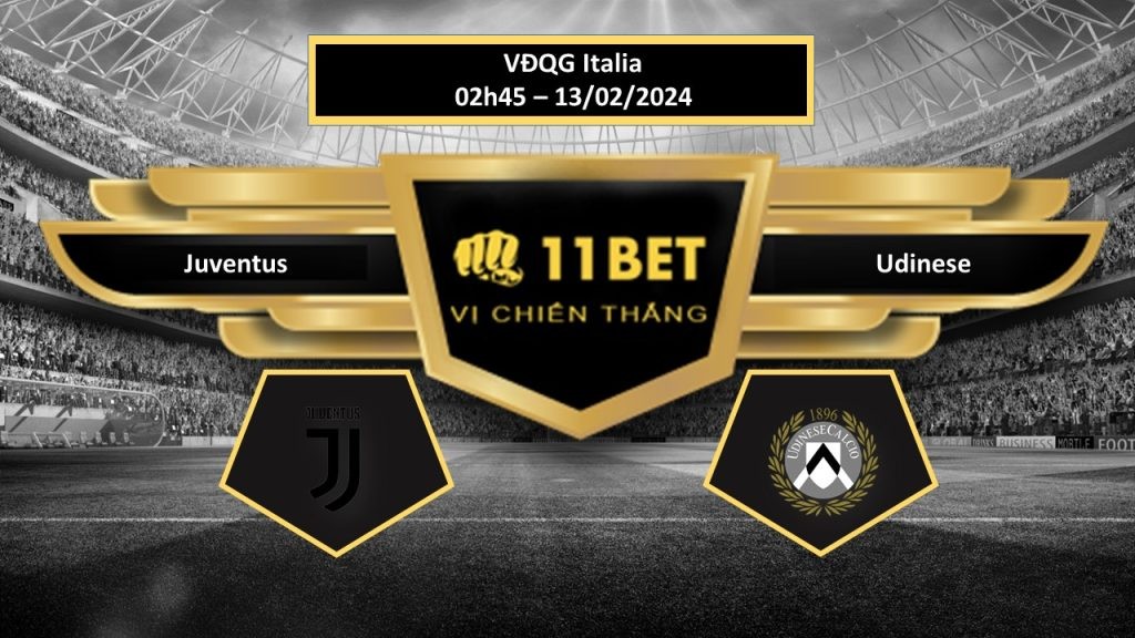 11BET Tip bóng đá Juventus vs Udinese , hôm nay 13/02/2024