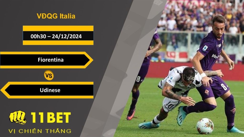 11BET Soi kèo Fiorentina vs Udinese, 00h30, 24/12/2024