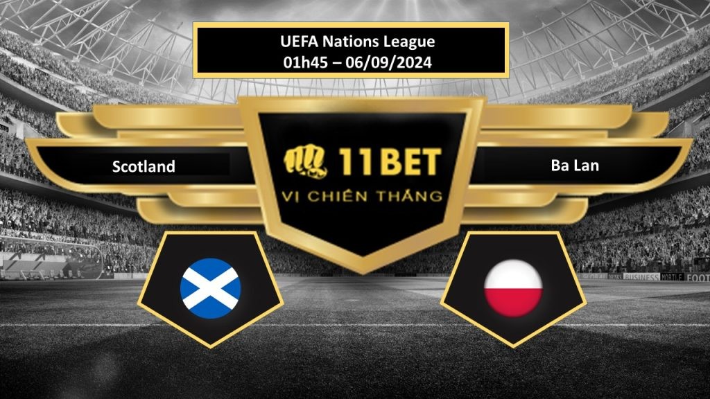 11BET Tip bóng đá Scotland vs Ba Lan, hôm nay 06/09/2024