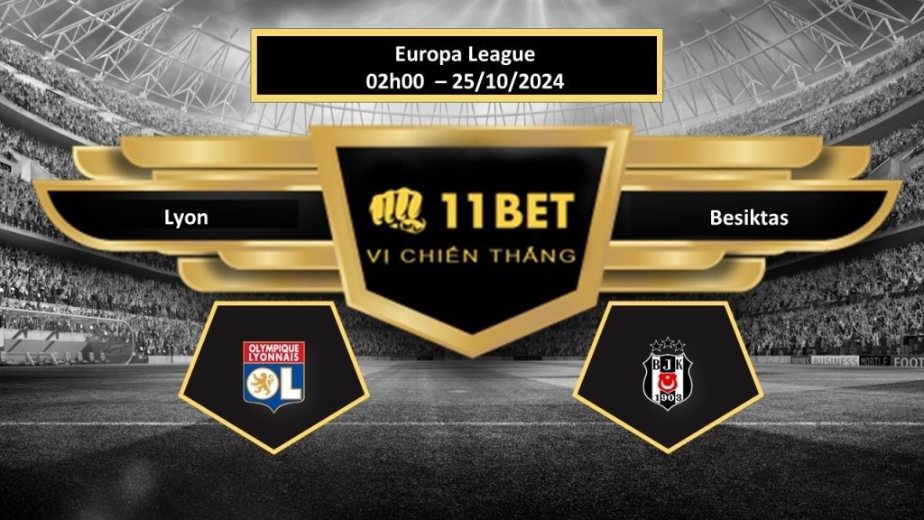 11BET Tip bóng đá  Lyon vs Besiktas, hôm nay 25/10/2024