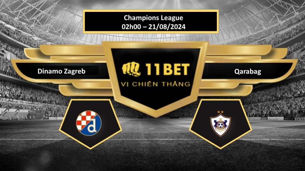 11BET Tip bóng đá Dinamo Zagreb vs Qarabag, hôm nay 21/08/2024