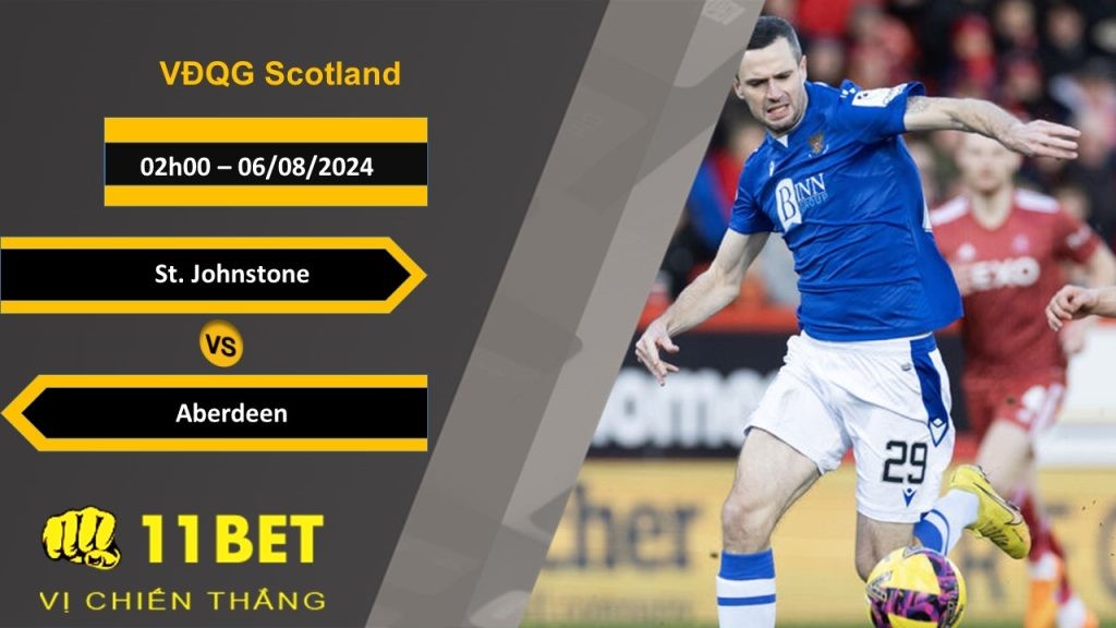 11BET Soi kèo  St. Johnstone vs Aberdeen, 02h00, 06/08/2024