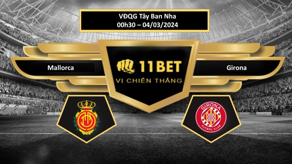11BET Tip bóng đá   Mallorca vs Girona , hôm nay 04/03/2024