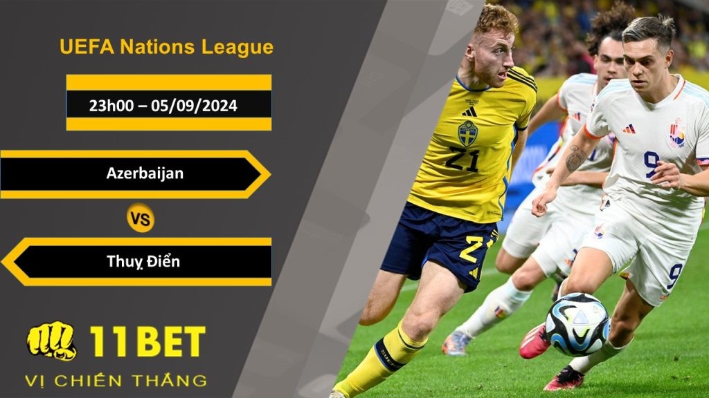 11BET Soi kèo  Azerbaijan vs Thụy Điển, 23h00, 05/09/2024