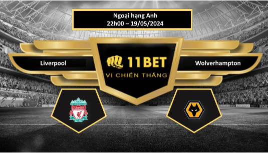 11BET Tip bóng đá  Liverpool vs Wolverhampton, hôm nay 19/05/2024