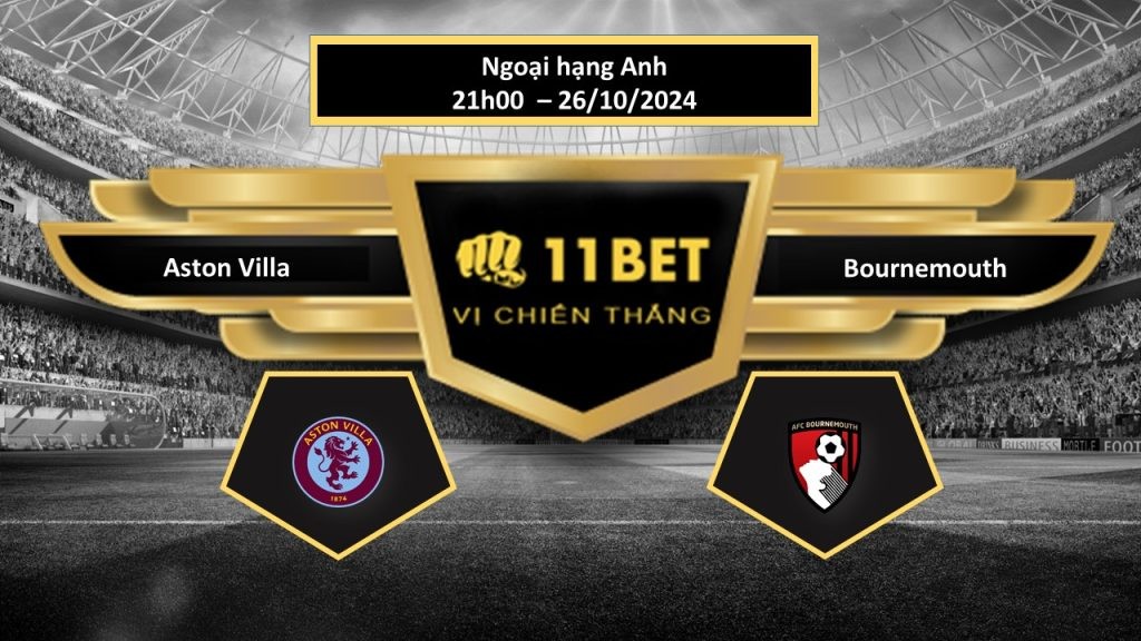 11BET Tip bóng đá Aston Villa vs Bournemouth, hôm nay 26/10/2024