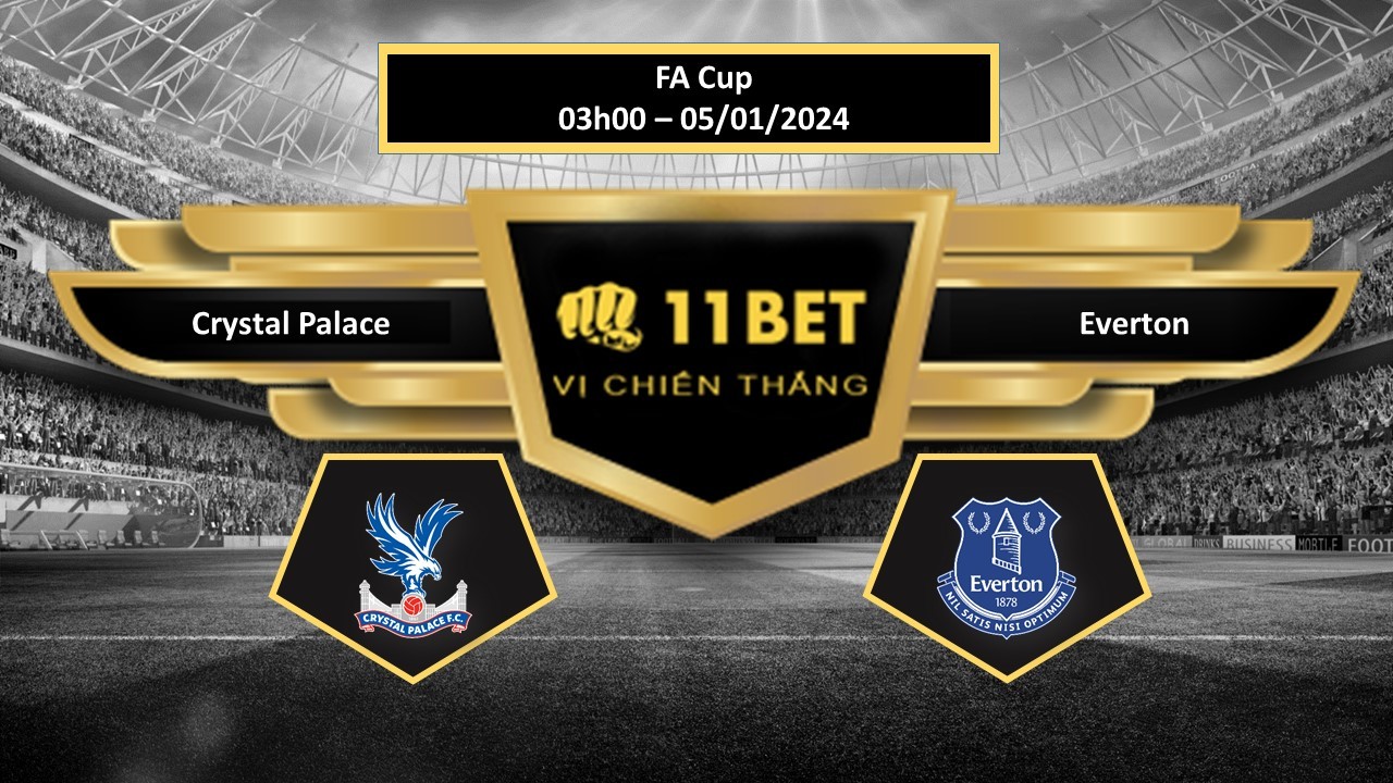 11BET Tip bóng đá Crystal Palace vs Everton, hôm nay 05/01/2024
