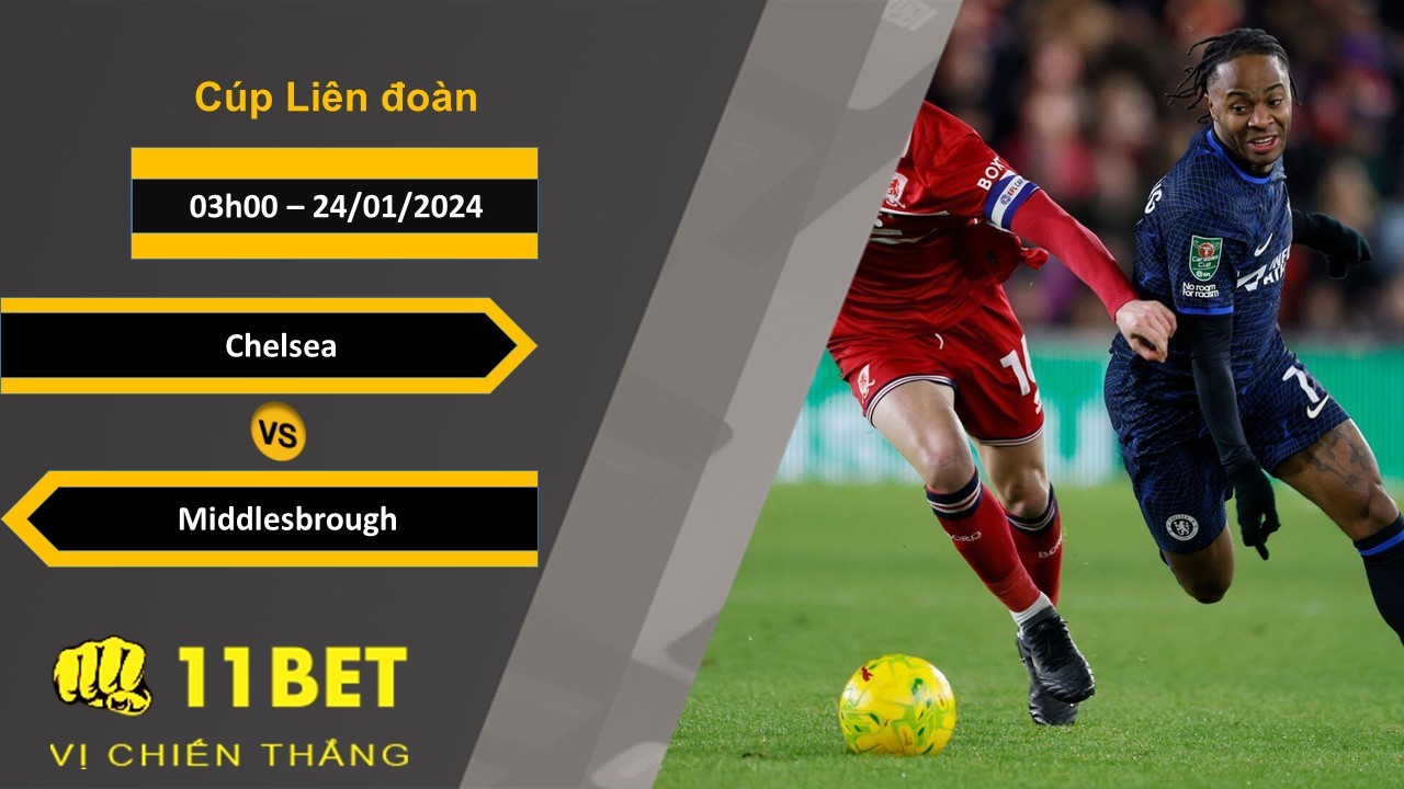 11BET Soi kèo Chelsea vs Middlesbrough, 03h00, 24/01/2024