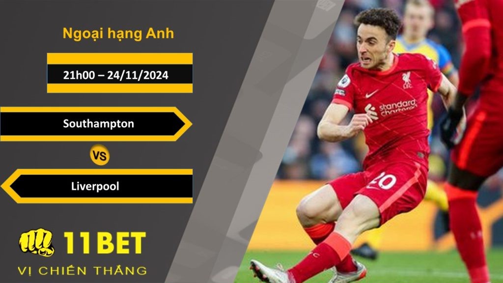 11BET Soi kèo Southampton vs Liverpool, 21h00, 24/11/2024