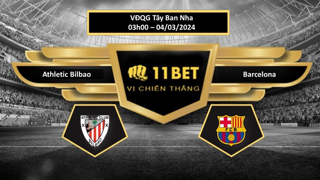 11BET Tip bóng đá Athletic Bilbao vs Barcelona, hôm nay 04/03/2024