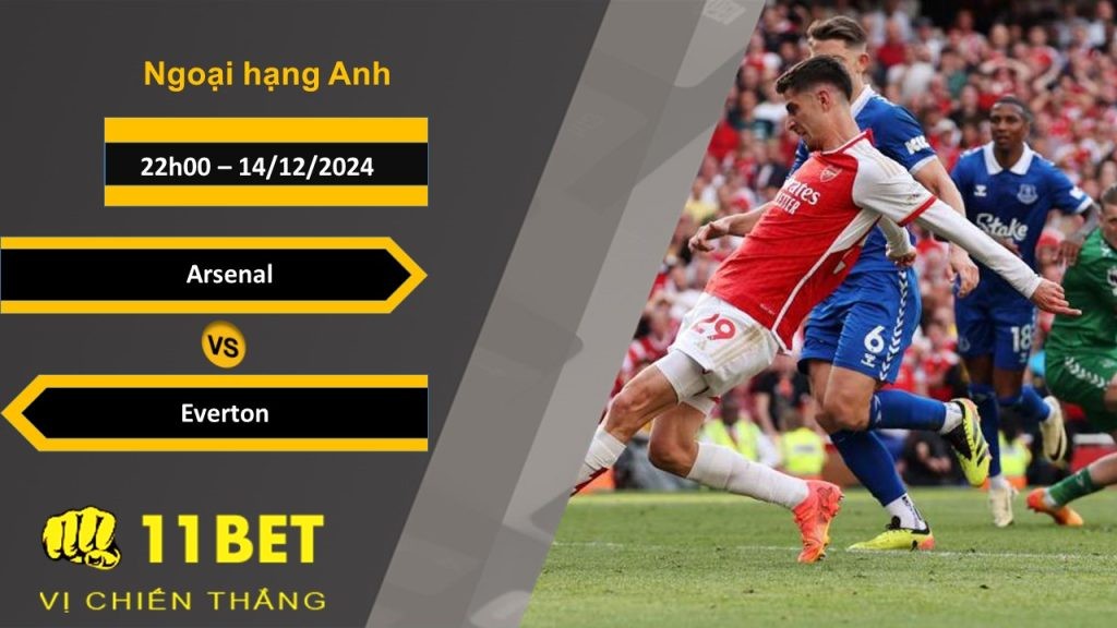 11BET Soi kèo Arsenal vs Everton, 22h00, 14/12/2024