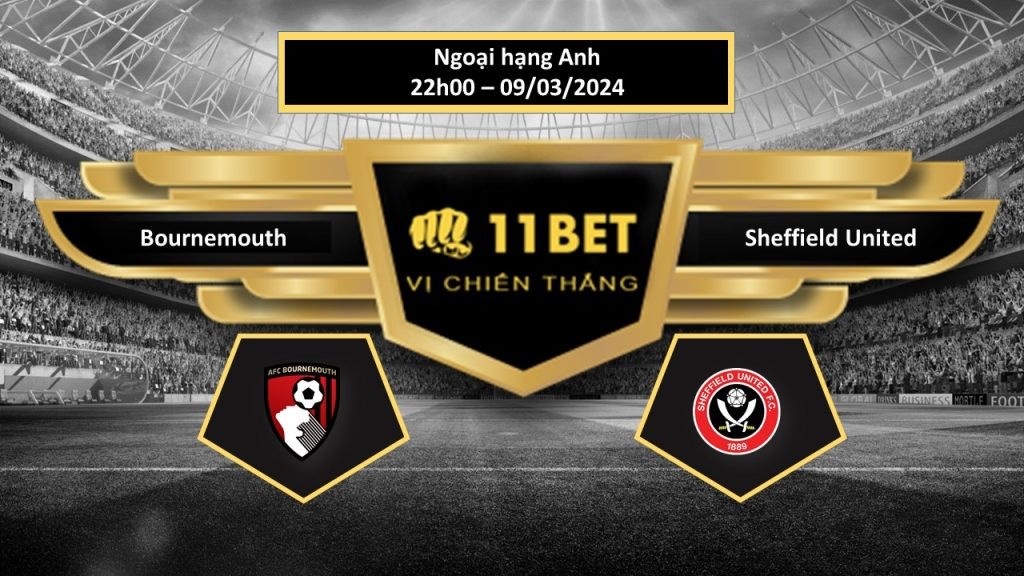 11BET Tip bóng đá   Bournemouth vs Sheffield United , hôm nay 09/03/2024