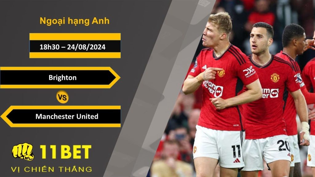 11BET Soi kèo  Brighton vs Manchester United, 18h30, 24/08/2024