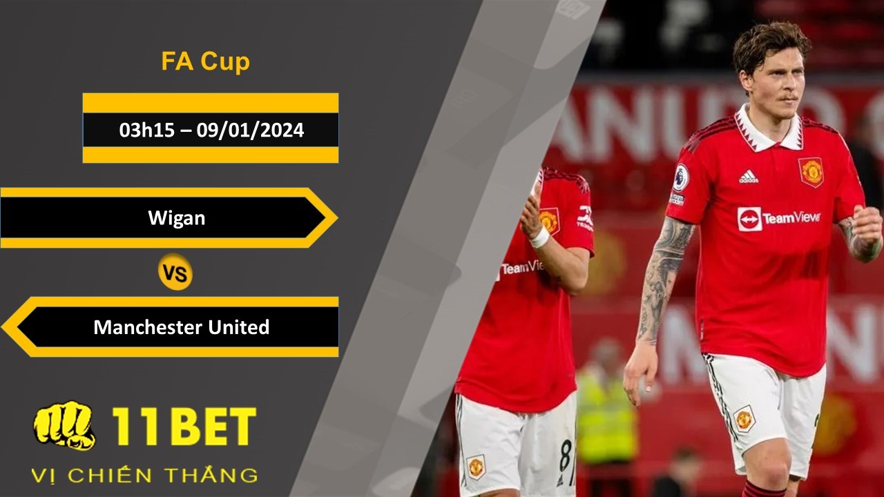 11BET Soi kèo Wigan vs Manchester United, 03h15, 09/01/2024