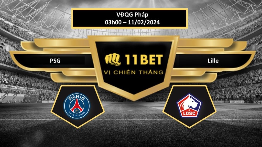 11BET Tip bóng đá PSG vs Lille, hôm nay 11/02/2024