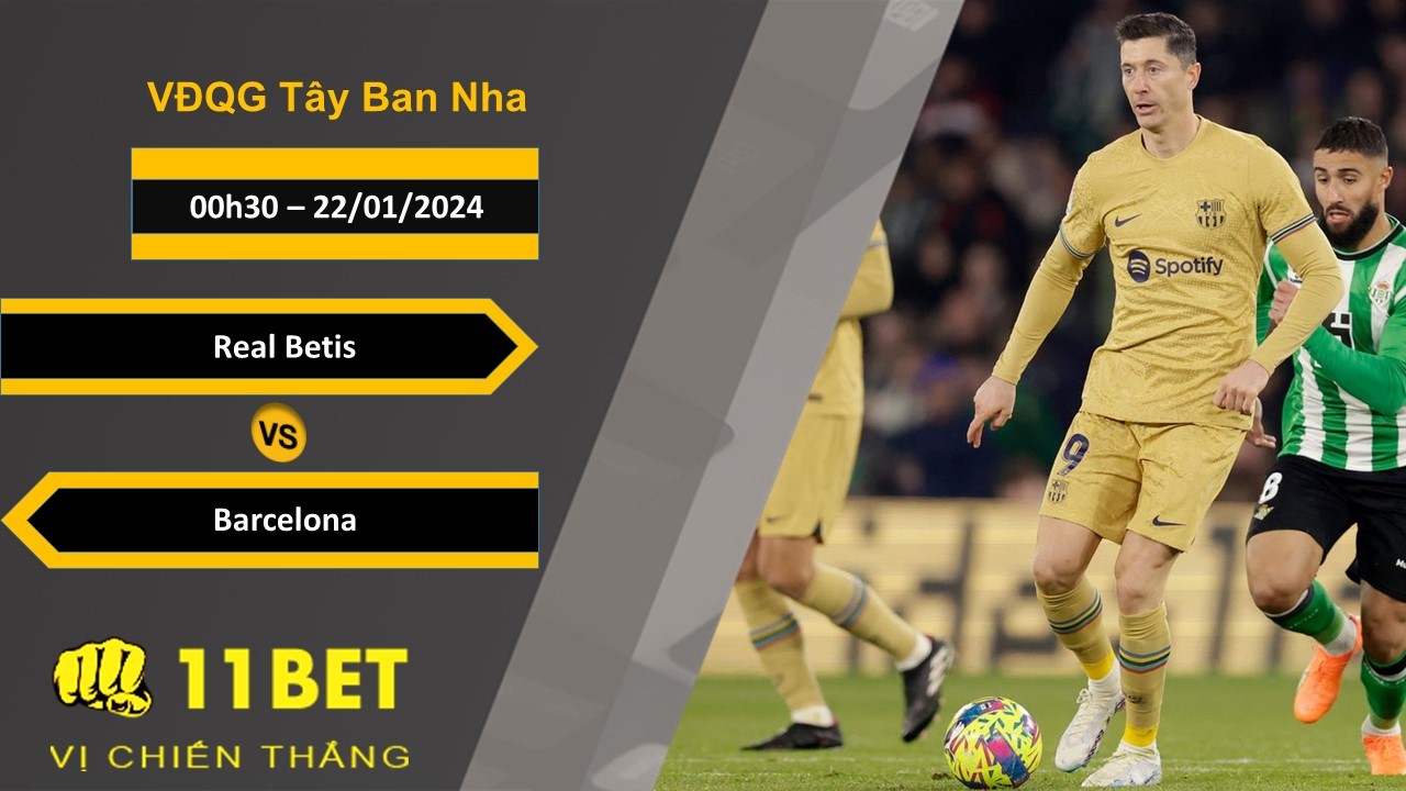 11BET Soi kèo Real Betis vs Barcelona, 00h30, 22/01/2024