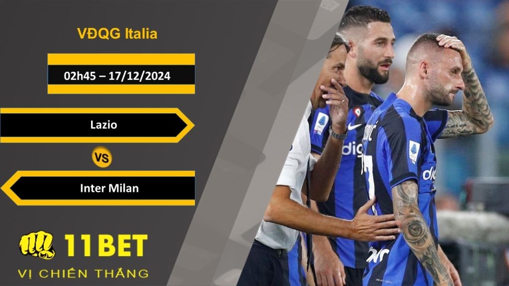 11BET Soi kèo Lazio vs Inter Milan, 02h45, 17/12/2024