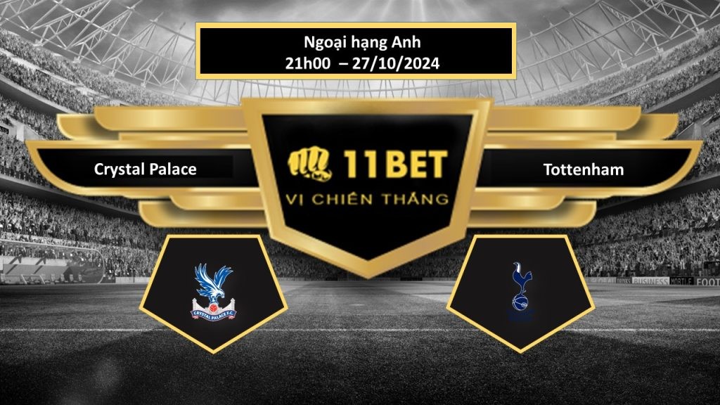 11BET Tip bóng đá  Crystal Palace vs Tottenham, hôm nay 27/10/2024