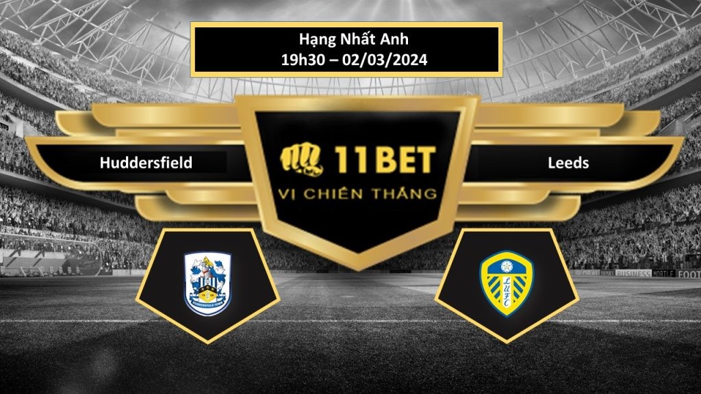 11BET Tip bóng đá Huddersfield vs Leeds, hôm nay 02/03/2024