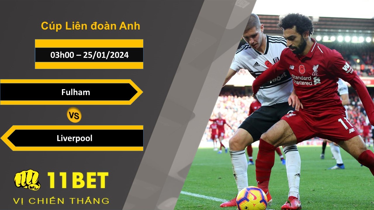 11BET Soi kèo Fulham vs Liverpool, 03h00, 25/01/2024