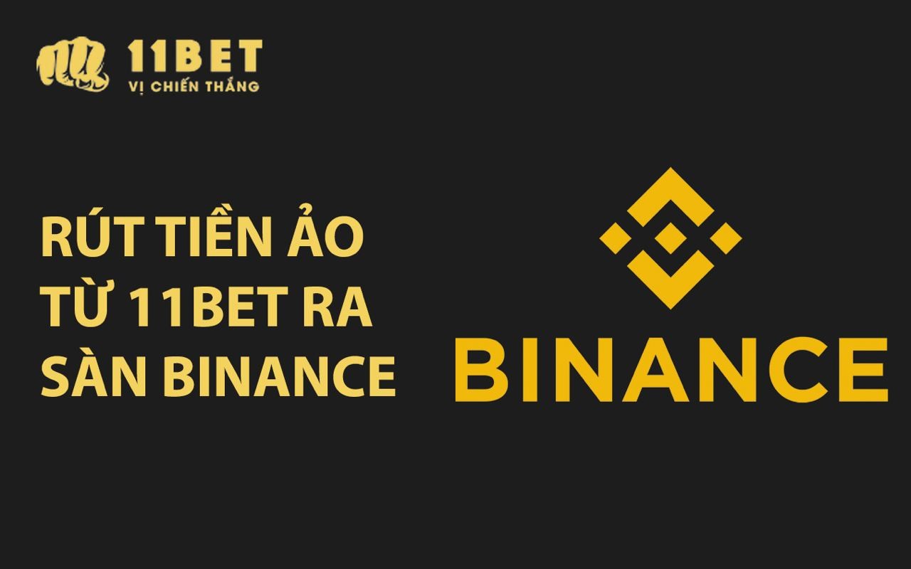 11BET Hướng dẫn rút tiền ảo từ 11BET ra sàn Binance