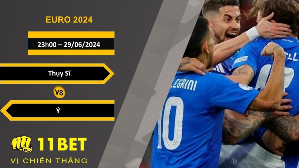 11BET Soi kèo  Thụy Sĩ vs Ý  , 23h00, 29/06/2024
