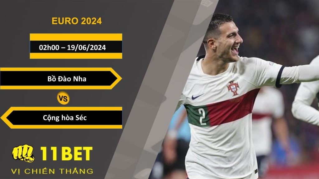 11BET Soi kèo  Bồ Đào Nha vs Cộng hòa Séc, 02h00, 19/06/2024