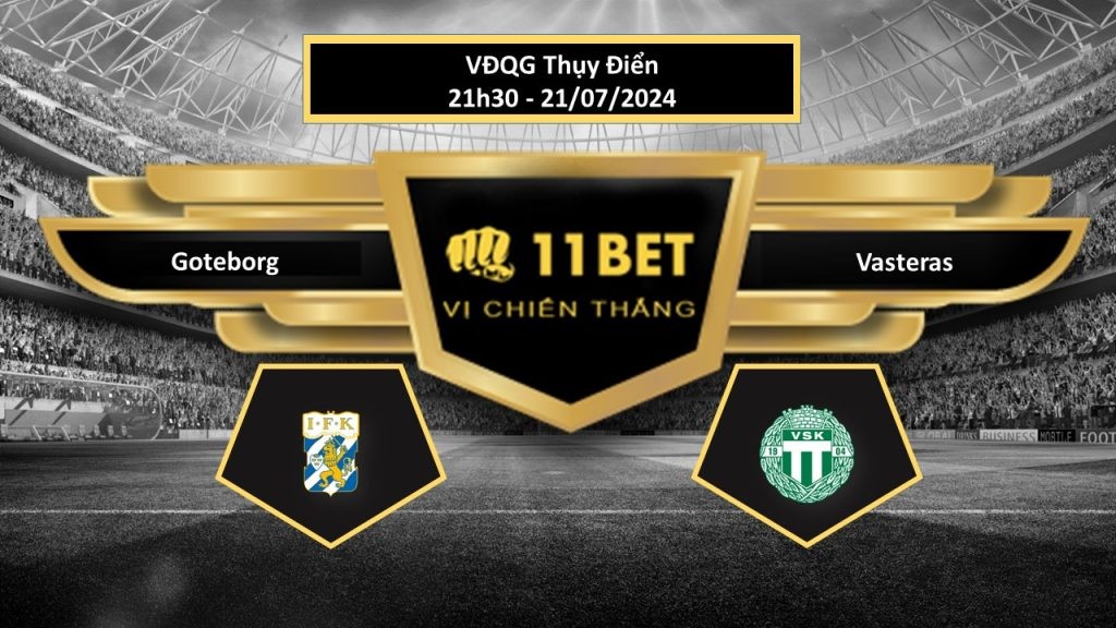11BET Tip bóng đá Goteborg vs Vasteras, hôm nay 21/07/2024
