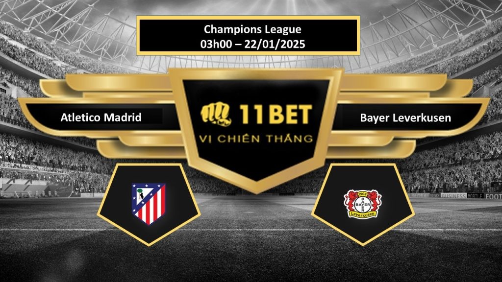 11BET Tip bóng đá Atletico Madrid vs Bayer Leverkusen, 03h00 hôm nay 22/01/2025