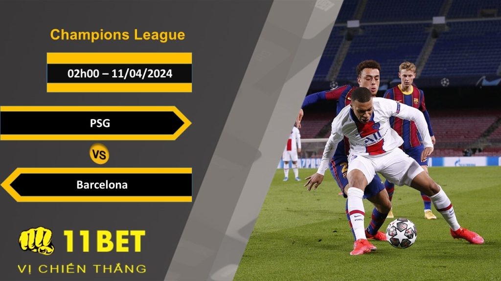 11BET Soi kèo PSG vs Barcelona , 02h00, 11/04/2024